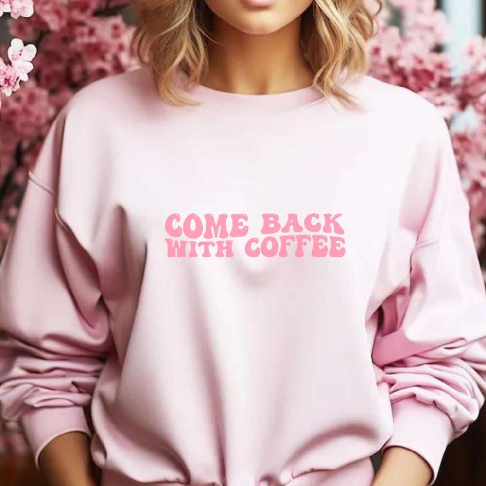 Come Back With Coffee Pink Crewneck Long Sleeve Unisex Sweatshirt
